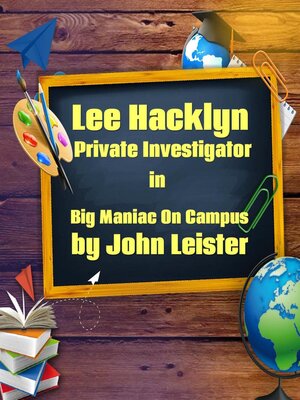 cover image of Lee Hacklyn Private Investigator in Big Maniac on Campus